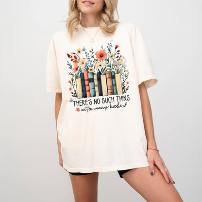 No Such Thing as Too Many Books Comfort Colors Tee
